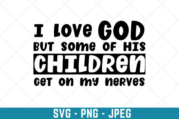 I Love God but Some of His Children Graphics & Print Templates