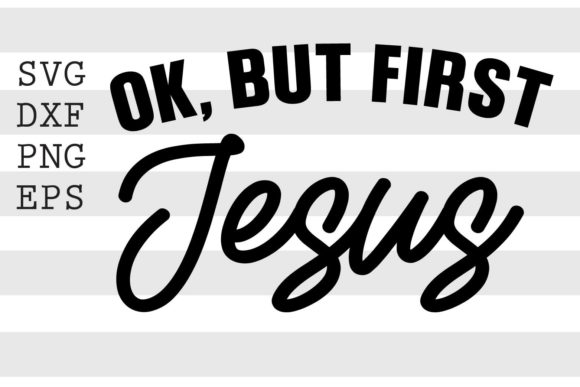 Ok but First Jesus SVG: Graphics for Faith Crafts