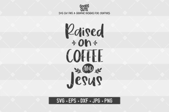 Raised on Coffee Graphics for Faith Crafts